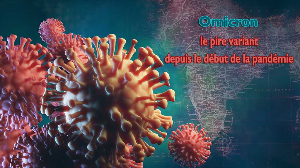 Omicron, le pire variant depuis le début de la pandémie