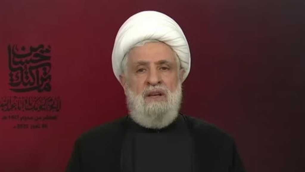 Cheikh Qassem: La Résistance ne rendra pas ses armes, nous combattrons comme à Karbala si nécessaire